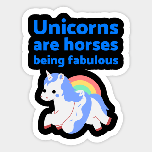 Unicorns are horses being fabulous Sticker